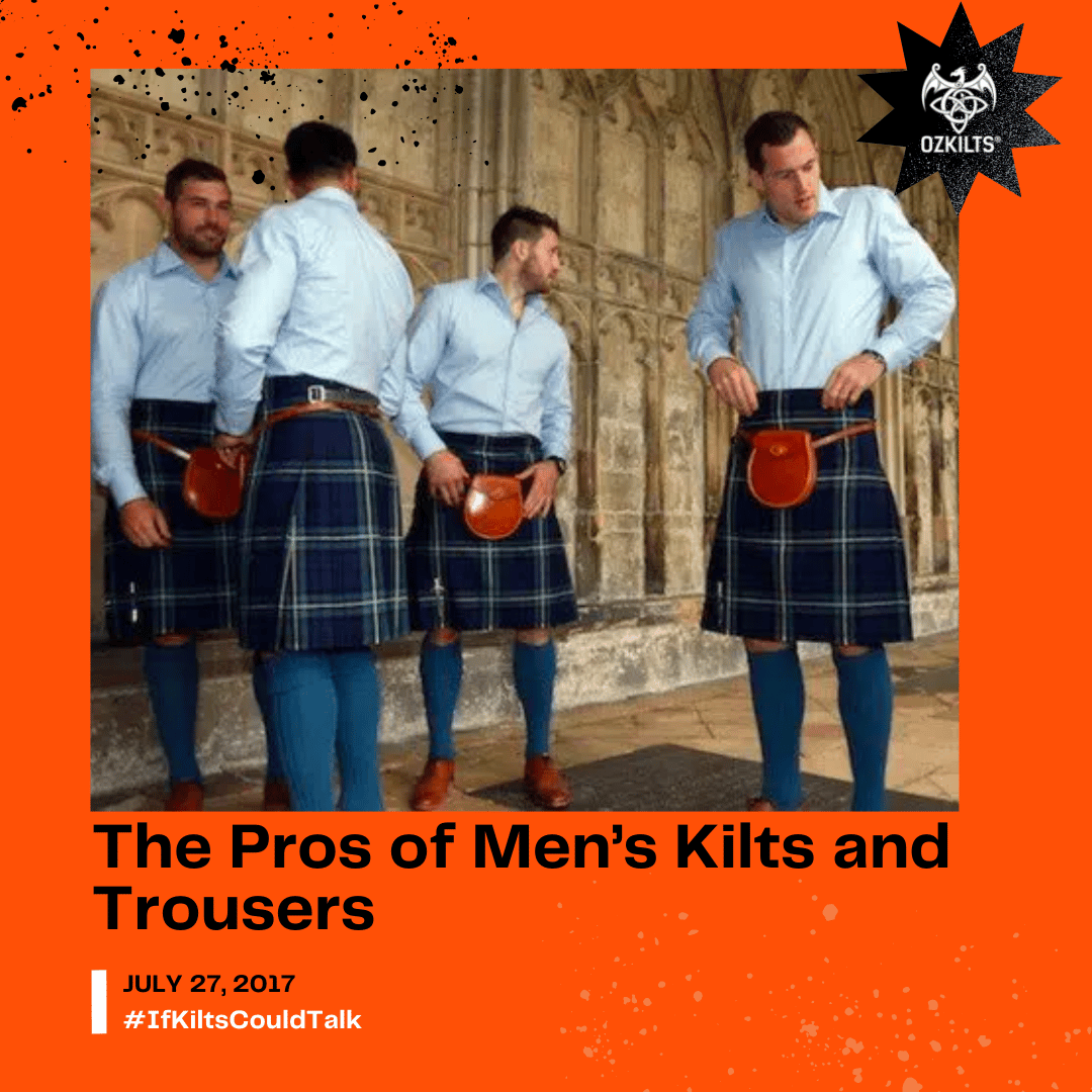 The Pros of Men's Kilts and Trousers Oz Kilts Blog If Kilts Could Talk OzKilts The Premium